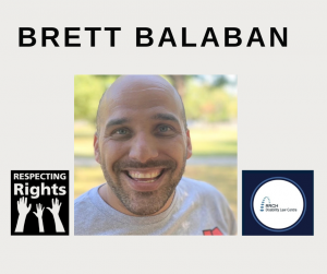 Image of Brett Balaban in the center. The name Brett Balaban is the heading text at the top. Respecting Rights logo on the bottom left and ARCH's logo on the bottom right.