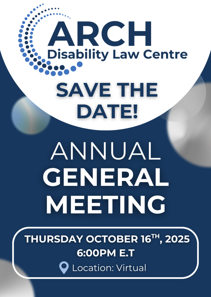 Graphic with ARCH Disability Law Centre’s logo at the top. Text reads: “Save the Date! Annual General Meeting. Thursday October 16, 2025, 6:00 PM ET. Location: Virtual.” Background is dark blue with light circular accents.