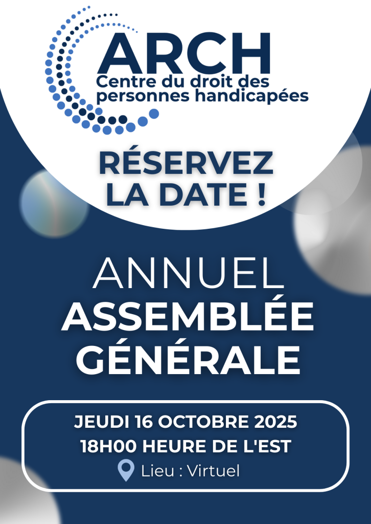 Graphique comportant le logo du Centre de droit sur le handicap ARCH en haut. Texte : « À vos agendas ! Assemblée générale annuelle. Jeudi 16 octobre 2025, 18 h HE. Lieu : virtuel. » Le fond est bleu foncé agrémenté de cercles clairs.